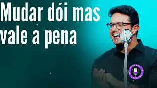 Mudar dói mas vale a pena  - Deive Leonardo
