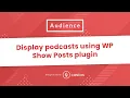 Using the WP Show Posts WordPress plugin to display podcast posts
