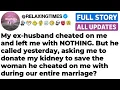 Lagu My ex cheated and left me with nothing, now he wants my kidney to save his mistress. [FULL STORY]