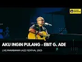 Lagu Aku Ingin Pulang - Ebit G. Ade Live Prambanan Jazz 2025