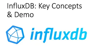 InfuxDB: Overview, Key Concepts and Demo | Getting Started