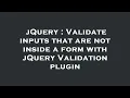 jQuery Validate inputs that are not inside a form with jQuery Validation plugin