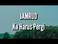 Download Lagu Jamrud - Ku Harus Pergi (Lirik)