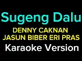 Download Lagu SUGENG DALU - DENNY CAKNAN JASUN BIBER ERI PRAS ( Karaoke Version )
