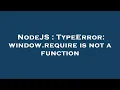 NodeJS TypeError window require is not a function