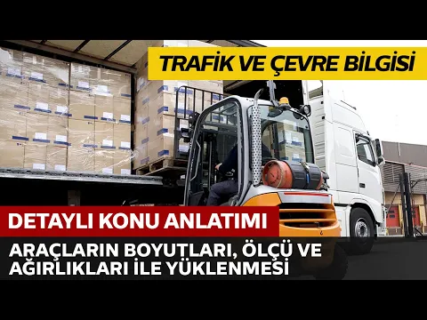 Trafik ve Çevre Bilgisi / Araçların Boyutları, Ölçü ve Ağırlıkları İle Yüklenmesi Esasları