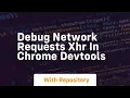 debug network requests xhr in chrome devtools