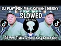 DJ PLAY FOR ME X KAWENI MERRY SLOWED - DJ VIRAL TIKTOK TERBARU 2025 YANG KALIAN CARI !!