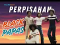 Lagu PERPISAHAN (BLACK PAPAS) COVER