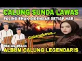 Lagu CALUNG SUNDA LAWAS || ALBUM CALUNG LEGENDARIS || PALING ENAK DI DENGAR SETIAP HATI