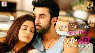 Aaj Jaane Ki Zid Na Karo Lyric Video Ae Dil Hai Mushkil Ranbir Aishwarya Pritam Shilpa 