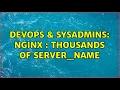 DevOps SysAdmins Nginx thousands of server - name 2 Solutions