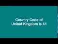 Country Code of United Kingdom is 44