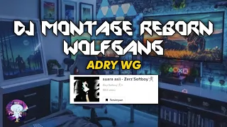 dj montage reborn wolfgang andry wg adrywg chanel officiall viral tik tok 2022 