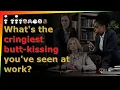 What s the cringiest butt-kissing you ve seen at work - Reddit top posts