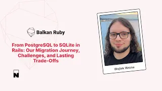 From PostgreSQL to SQLite in Rails - Wojtek Wrona
