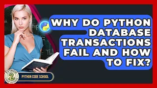 Why Do Python Database Transactions Fail And How To Fix - Python Code School