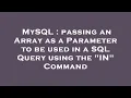 MySQL passing an Array as a Parameter to be used in a SQL Query using the IN Command