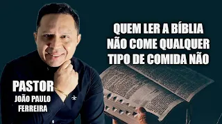QUEM LER A BÍBLIA NÃO COME QUALQUER TIPO DE COMIDA NÃO |PR. JP. FERREIRA