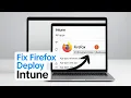 How To Fix Mozilla Firefox Installation Failed When Deploying Using Microsoft Intune