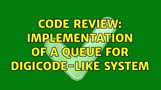 Code Review Implementation of a queue for digicode-like system 2 Solutions