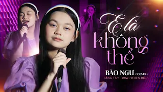 E LÀ KHÔNG THỂ - ANH QUÂN x ĐÔNG THIÊN ĐỨC | BÀO NGƯ COVER || Mất một ngày để yêu một người