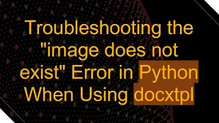Troubleshooting the image does not exist Error in Python When Using docxtpl