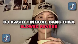 dj kasih tinggal bang dika slowed reverb viral tiktok terbaru