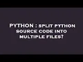 PYTHON split python source code into multiple files