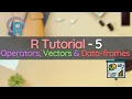 R Programming Tutorial 5 - Operators Vectors and Data frames in R