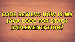 Code Review How is my Java code for stack implementation 2 Solutions