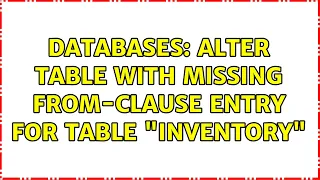 Databases ALTER TABLE with missing FROM-clause entry for table inventory