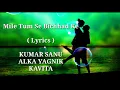 Download Lagu Mile Tum Se Bichhad Ke Hum | FULL LYRICS | Kumar Sanu | Alka Yagnik | Kavita Krishnamurthy |