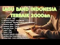 LAGU BAND INDONESIA TERBAIK 2000an