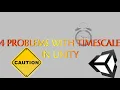 4 Problems with Timescale in Unity and their Solutions
