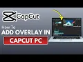 How To Add Overlay in Capcut PC STEP BY STEP FULL GUIDE Overlay in Capcut PC NO Yapping