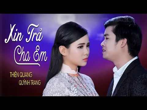 Download MP3 Xin Trả Cho Em - Thiên Quang ft Quỳnh Trang [MV Official]