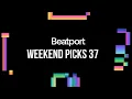 Beatport Weekend Picks 37 Melodic, House, Trance 2024