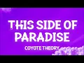 Coyote theory - This Side Of Paradise (Lyrics) so if you're lonely darling you're glowing