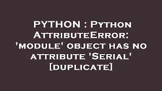 PYTHON Python AttributeError module object has no attribute Serial