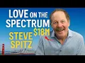 Love on the Spectrum Steve Spitz s 18M Truth
