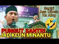 CERAMAH KH JAMALUDIN PANDEGLANG | PULUNG SANTRI JADI MINANTU