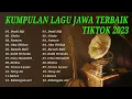 Download Lagu THE BEST TOP LAGU JAWA VIRAL TIKTOK 2023