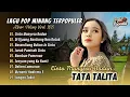 Download Lagu Tata Talita Album Terbaik - CINTO MANYESO BADAN | DI UJUANG RANTIANG NAN RATAK | ALBUM POP MINANG