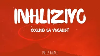 coolkiid da vocalist inhliziyo lyrics 