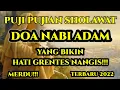 DOA NABI ADAM - PUJI PUJIAN SHOLAWAT ROBBANA DZOLAMNA ANFUSANA