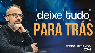 DEIXE TUDO PARA TRÁS | SERMÃO