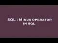 SQL Minus operator in sql