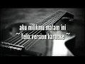 Download Lagu Aku milikmu malam ini ( felix version karaoke lirik )