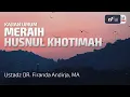 Download Lagu Meraih Husnul Khotimah - Ustadz Dr. Firanda Andirja M.A